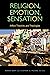 Religion, Emotion, Sensation: Affect Theories and Theologies (Transdisciplinary Theological Colloquia)