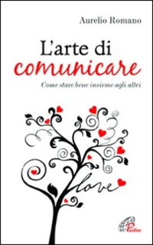 L' arte di comunicare. Come stare bene insieme agli altri