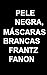 Pele Negra, Máscaras Brancas by Frantz Fanon