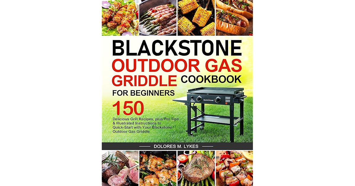 Blackstone Outdoor Gas Griddle Cookbook for Beginners 150 Delicious