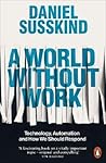 A World Without Work by Daniel Susskind