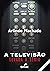 A televisão levada a sério