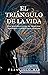 El triángulo de la vida: Una historia llena de suspense, misterio y simbología sagrada (Spanish Edition)