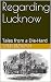 Regarding Lucknow : Tales f...