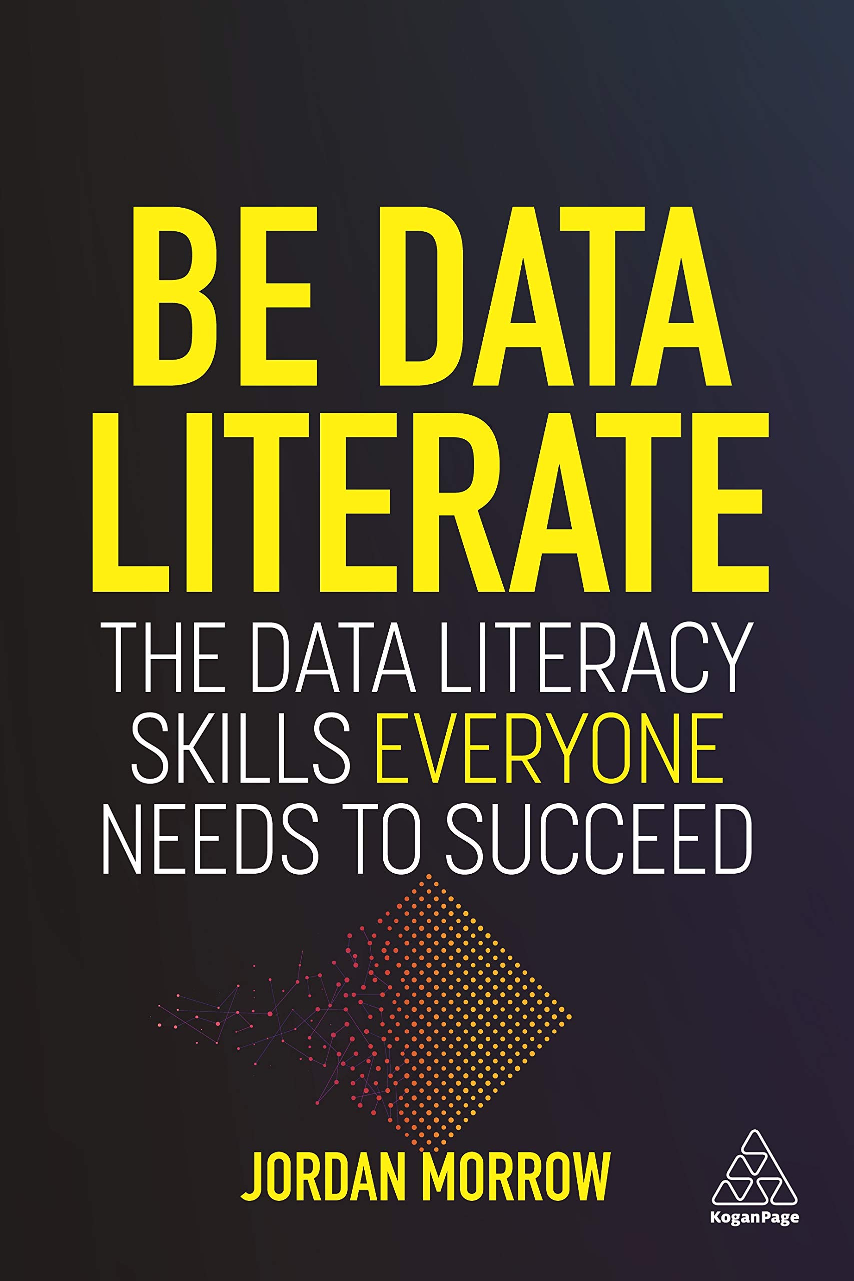 Be Data Literate: The Data Literacy Skills Everyone Needs To Succeed (Paperback)
