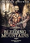 The Bleeding Mountains: A Dark Action Adventure Fantasy - Clovel Sword Saga 4 (Clovel Sword Series) The Bleeding Mountains: A Dark Action Adventure Fantasy - Clovel Sword Saga 4 (Clovel Sword Series)