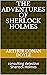 The Adventures of Sherlock Holmes: consulting detective Sherlock Holmes