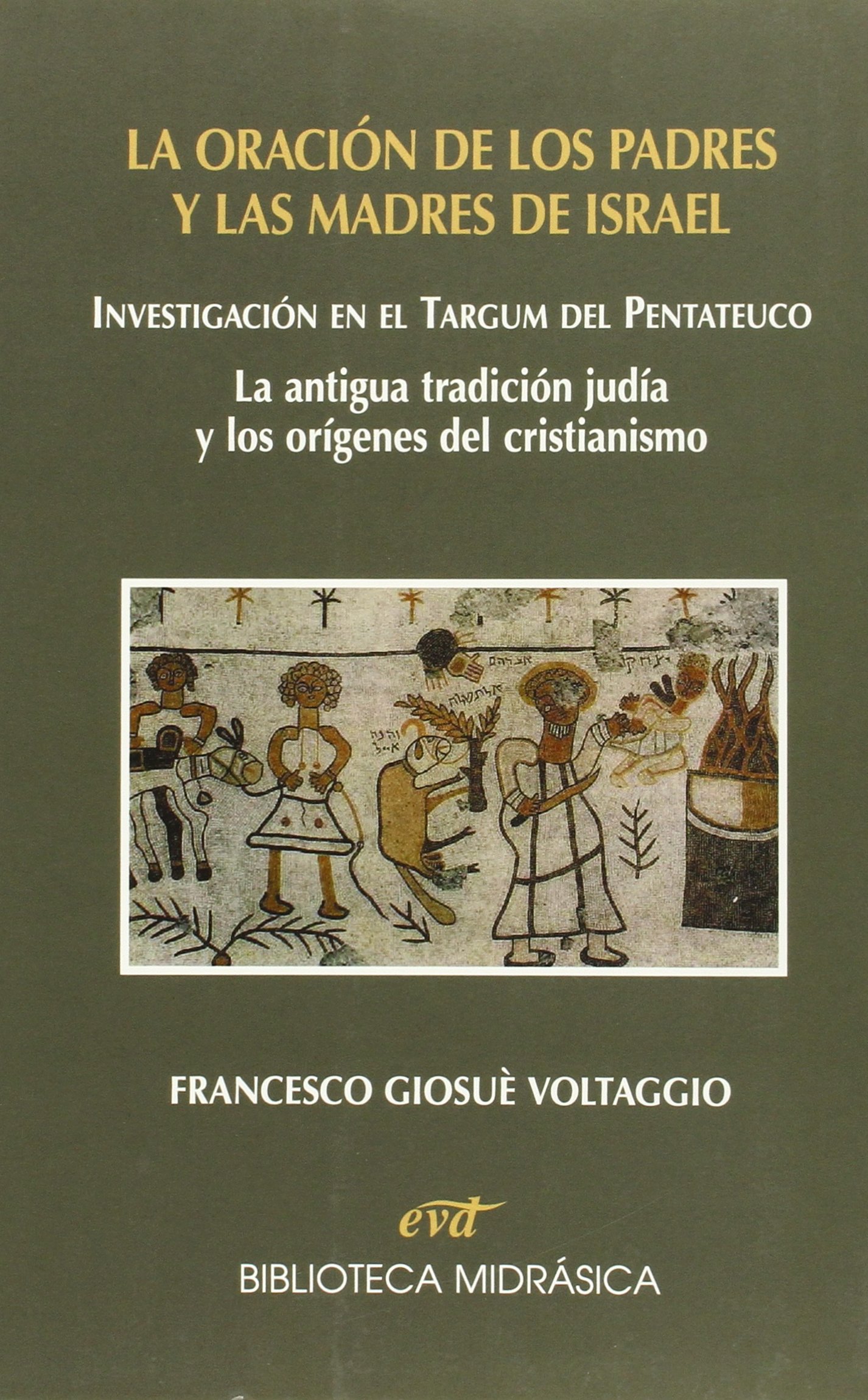 La oración de los padres y las madres de Israel: Investigación en el targum del Pentateuco. La antigua tradición judía y los orígenes del cristianismo (Paperback)