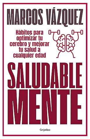Saludable Mente: Hábitos para optimizar tu cerebro y mejorar tu salud a cualquier edad (Spanish Edition)