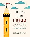 Lessons From Grimm: How to Write a Fairy Tale Workbook (Lessons From Grimm Series)