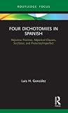 Four Dichotomies in Spanish: Adjective Position, Adjectival Clauses, Ser/Estar, and Preterite/Imperfect (Verber, Verbed Grammar)