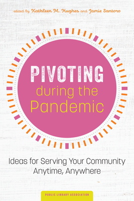 Pivoting During the Pandemic: Ideas for Serving Your Community Anytime, Anywhere (Paperback)