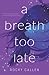 Breath Too Late by Rocky Callen