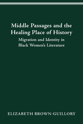MIDDLE PASSAGES AND THE HEALING PLACE OF HISTORY: MIGRATION AND IDENTITY IN BLACK WOMEN'S LITERATURE