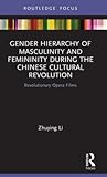 Gender Hierarchy of Masculinity and Femininity during the Chinese Cultural Revolution (Focus on Global Gender and Sexuality)