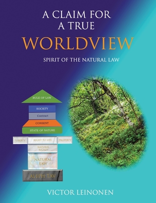 A CLAIM FOR A TRUE WORLDVIEW: By the Spirit of The Natural Law