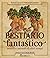 Bestiario fantastico. Mostri e animali di altri tempi by Enrico Cerni
