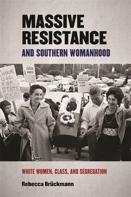 Massive Resistance and Southern Womanhood: White Women, Class, and Segregation (Politics and Culture in the Twentieth-Century South)