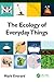 The Ecology of Everyday Things