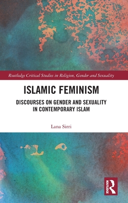 Islamic Feminism (Routledge Critical Studies in Religion, Gender and Sexuality)