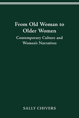FROM OLD WOMAN TO OLDER WOMEN: Contemporary Culture and Women’s Narratives