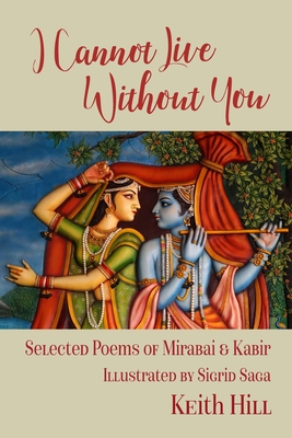I Cannot Live Without You: Selected Poems of Mirabai and Kabir (Kindle Edition)