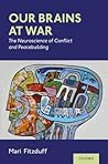 Our Brains at War: The Neuroscience of Conflict and Peacebuilding