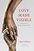 Love Made Visible: Scenes f...