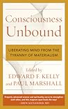 Consciousness Unbound: Liberating Mind from the Tyranny of Materialism