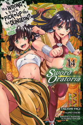 Is It Wrong to Try to Pick Up Girls in a Dungeon? On the Side: Sword Oratoria Manga, Vol. 14