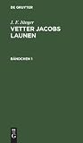 J. F. Jünger: Vetter Jacobs Launen. Bändchen 1 (German Edition)