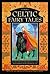 Celtic Fairy Tales: 20 Classic Stories Including The Black Cat, Lutey and the Mermaid, and The Fiddler in the Cave