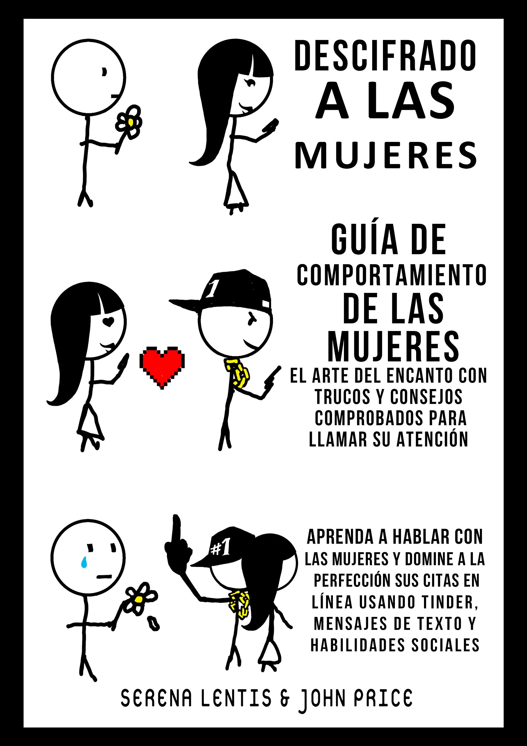 Descifrando a las MUJERES: Aprenda a hablar con las mujeres y domine a la perfección sus citas en línea usando Tinder, mensajes de texto y habilidades sociales (Spanish Edition)