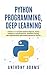 Python Programming, Deep Learning: 3 Books in 1: A Complete Guide for Beginners, Python Coding for AI, Neural Networks, & Machine Learning, Data Science/Analysis with Practical Exercises for Learners