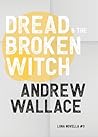 Dread & the Broken Witch by Andrew   Wallace