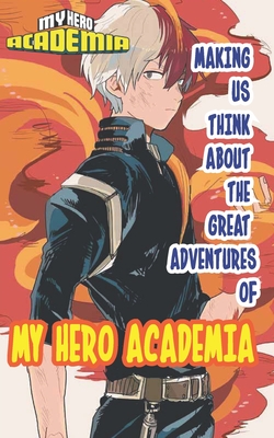 Making Us Think about the Great Adventures of My Hero Academia: ANIME MANGA TRIVIA: MY HERO ACADEMIA QUIZ BOOKS FOR KIDS, ADULTS AND TEENS - MAKES A PERFECT CHRISTMAS, OR NEW YEAR GIFT icdeal