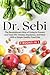 Dr.Sebi: The Revolutionary Way of Living to Prevent and Treat HIV, Herpes, Impotence, and More With a Simple Healthy Food Diet