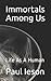 Immortals Among Us: Life As...