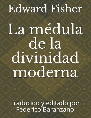 La médula de la divinidad moderna: Traducido y editado por Federico Baranzano (Spanish Edition)
