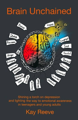 Brain Unchained (Coloured Version): Shining a torch on depression and lighting the way to emotional awareness in teenagers and young adults