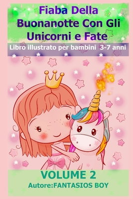 Fiaba Della Buonanotte Con Gli Unicorni e Fate VOLUME 2 (Libro illustrato per bambini 3-7 anni): VERSIONE CARTA CREMA (Fiaba Della Buonanotte Con Gli ... per bambini 3-7 anni)) (Italian Edition)