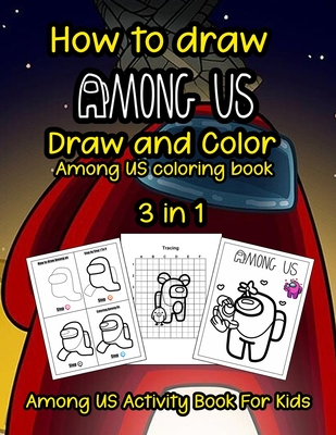 How to draw Among US: Among Us Activity Book For Kids - How to draw Among us and Among Us Coloring Books Excellent Activity Book With Good Layout And Initiating For Kids.