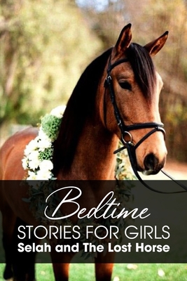 Bedtime Stories For Girls Selah And The Lost Horse: Animal Book