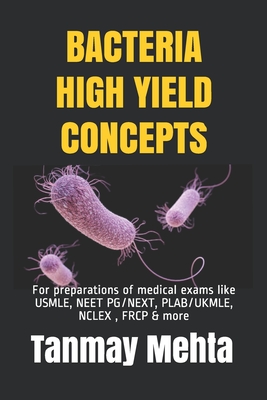 BACTERIA HIGH YIELD CONCEPTS: For preparations of medical exams like USMLE, NEET PG, PLAB, NCLEX & more (Microbiology Textbooks, Guides and Supplements for MBBS, NEET-PG, USMLE)