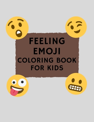Feeling Emoji Coloring Book For Kids: Funny, Cute, and Easy Coloring Pages For Todllers