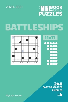 The Mini Book Of Logic Puzzles 2020-2021. Battleships 11x11 - 240 Easy To Master Puzzles. #4 (Battleships Puzzle Book 11x11. 2020-2021)