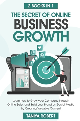 The Secret of Online Business Growth: Learn how to grow your company through online sales and build your brand on social media by creating valuable content.