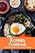 Korean Cookbook: Easy Korean Dishes to Make at Home for Beginners: Korean Home Cooking