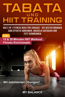 Tabata und HIIT Training: Das 2 in 1 Fitness Buch für Zuhause - Die besten Übungen zum effektiv Abnehmen, Muskeln aufbauen und Fett verbrennen - Fit in 4 Minuten mit Tabata und HIIT (German Edition)