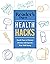 Reader's Digest Everyday Health Hacks: Quick Fixes to Prevent Disease and Improve Your Wellbeing
